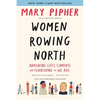 Women Rowing North: Navigating Life's Currents and Flourishing as We Age - Paperback