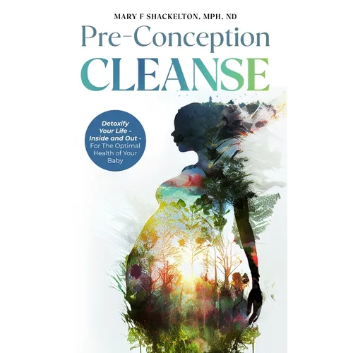 Pre-Conception Cleanse: Detoxify Your Life - Inside and Out - For The Optimal Health of Your Baby - Hardcover