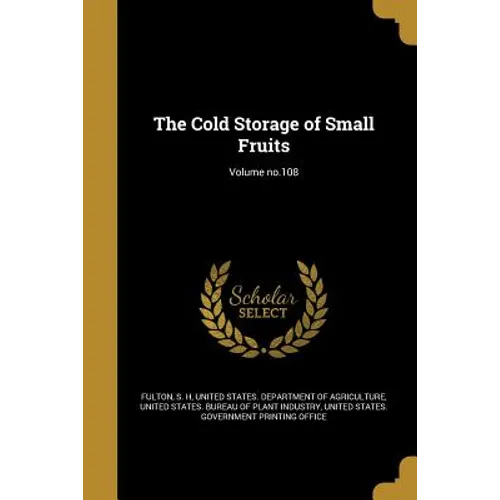 The Cold Storage of Small Fruits; Volume no.108 - Paperback