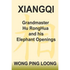 Xiangqi Grandmaster Hu Ronghua and His Elephant Openings - Paperback