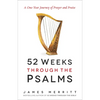 52 Weeks Through the Psalms: A One-Year Journey of Prayer and Praise - Paperback
