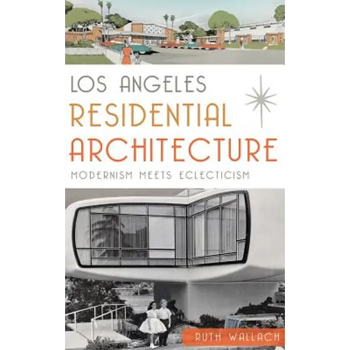 Los Angeles Residential Architecture: Modernism Meets Eclecticism - Hardcover