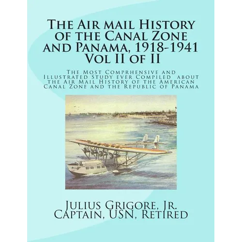 The Air Mail History of the Canal Zone and Panama, 1918-1941, Vol II - Paperback