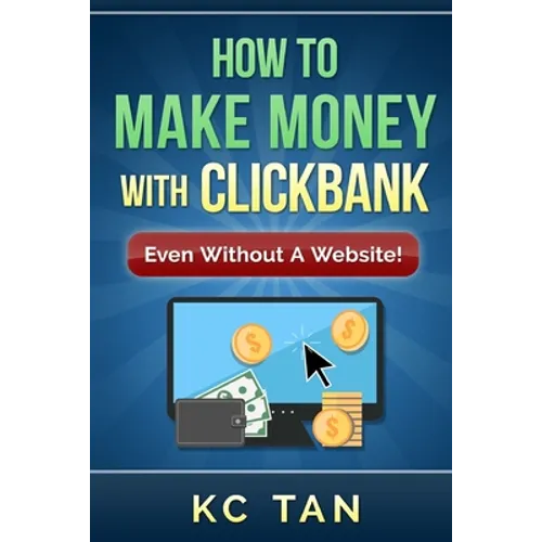 How to Make Money with Clickbank (Even Without a Website) - Paperback
