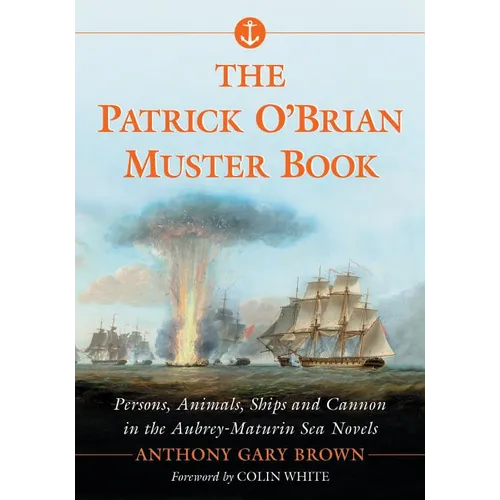 The Patrick O'Brian Muster Book: Persons, Animals, Ships and Cannon in the Aubrey-Maturin Sea Novels - Paperback
