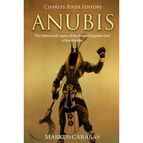 Anubis: The History and Legacy of the Ancient Egyptian God of the Afterlife - Paperback
