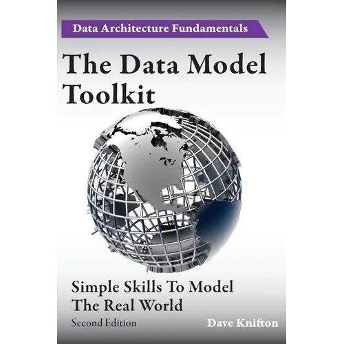The Data Model Toolkit: Simple Skills To Model The Real World - Paperback