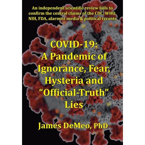 Covid-19: A Pandemic of Ignorance, Fear, Hysteria and "Official Truth" Lies - Paperback