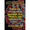 Covid-19: A Pandemic of Ignorance, Fear, Hysteria and "Official Truth" Lies - Paperback