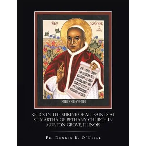 Relics in the Shrine of All Saints at St. Martha of Bethany Church in Morton Grove, Illinois - Paperback