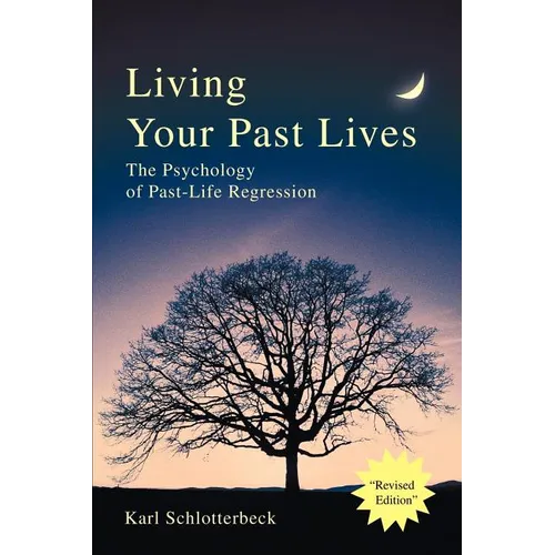 Living Your Past Lives: The Psychology of Past-Life Regression - Paperback