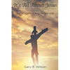 It's All About Jesus: Apologetics Made Simple - Paperback