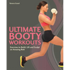 Ultimate Booty Workouts: Exercises to Build, Lift and Sculpt an Amazing Butt - Paperback