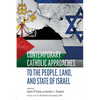 Contemporary Catholic Approaches to the People, Land, and State of Israel - Paperback