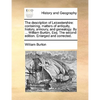 The Description of Leicestershire: Containing, Matters of Antiquity, History, Armoury, and Genealogy. by ... William Burton, Esq. the Second Edition. - Paperback