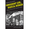 Immigrant Girl, Radical Woman: A Memoir from the Early Twentieth Century - Paperback
