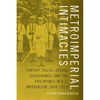 Metroimperial Intimacies: Fantasy, Racial-Sexual Governance, and the Philippines in U.S. Imperialism, 1899-1913 - Paperback