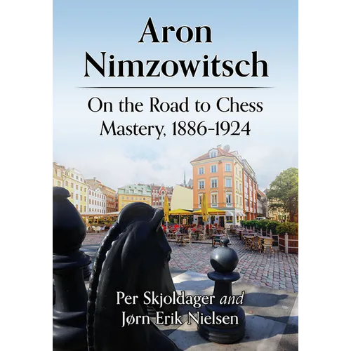 Aron Nimzowitsch: On the Road to Chess Mastery, 1886-1924 - Paperback