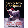 A Scary Little Christmas: A History of Yuletide Horror Films, 1972-2020 - Paperback