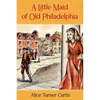 A Little Maid of Old Philadelphia - Paperback