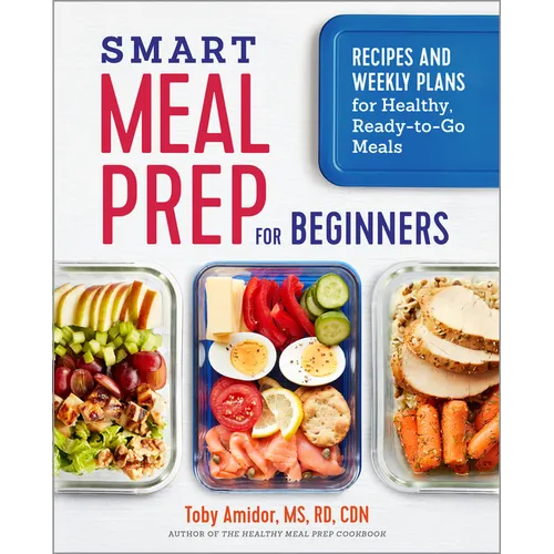 Smart Meal Prep for Beginners: Recipes and Weekly Plans for Healthy, Ready-To-Go Meals - Paperback