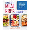 Smart Meal Prep for Beginners: Recipes and Weekly Plans for Healthy, Ready-To-Go Meals - Paperback