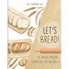 Let's Bread!-The Bread Machine Cookbook for Beginners: The Ultimate 100 + 1 No-Fuss and Easy to Follow Bread Machine Recipes Guide for Your Tasty Home - Paperback