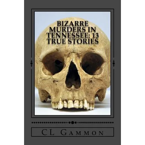 Bizarre Murders in Tennessee: 13 True Stories - Paperback