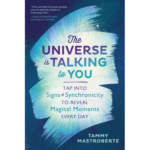 The Universe Is Talking to You: Tap Into Signs & Synchronicity to Reveal Magical Moments Every Day - Paperback