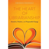 The Heart of Librarianship: Attentive, Positive, and Purposeful Change - Paperback