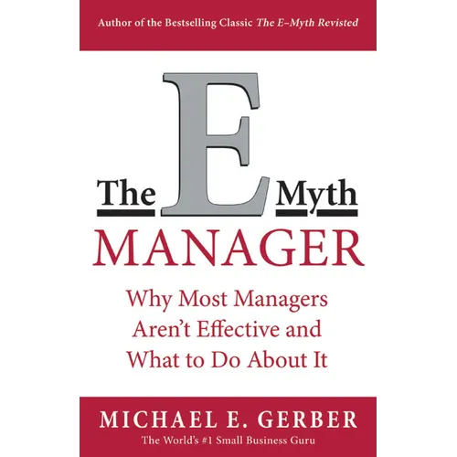 The E-Myth Manager: Why Most Managers Don't Work and What to Do about It - Paperback