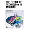 The Future of Technology in Medicine - Hardcover