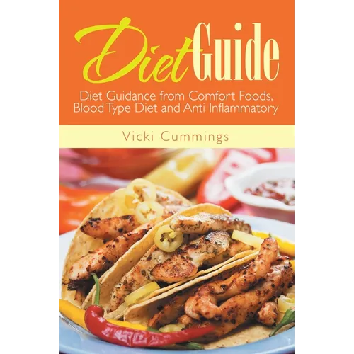 Diet Guide: Diet Guidance from Comfort Foods, Blood Type Diet and Anti Inflammatory - Paperback
