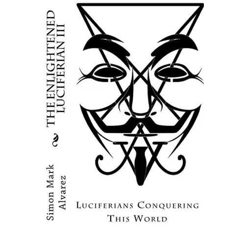 The Enlightened Luciferian III: -Luciferians Conquering This World- - Paperback