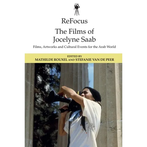 Refocus: The Films of Jocelyne SAAB: Films, Artworks and Cultural Events for the Arab World - Paperback