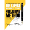The Expert Authority Effect(TM) Publishing Method: 7 Steps to Publish Your Nonfiction Lead & Profit-Generating Business Book in 8 Weeks - Hardcover
