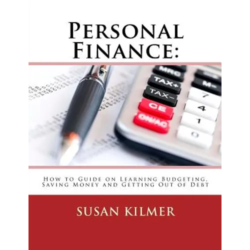 Personal Finance: How to Guide on Learning Budgeting, Saving Money and Getting Out of Debt - Paperback