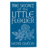 The Secret of the Little Flower - Hardcover