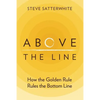 Above the Line: How the Golden Rule Rules the Bottom Line - Paperback