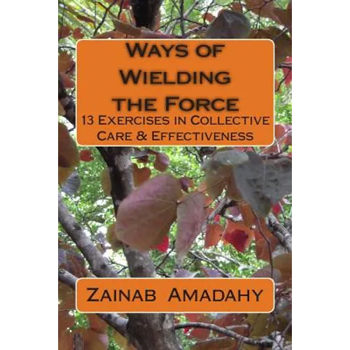 Ways of Wielding the Force: 13 Exercises in Collective Care & Effectiveness - Paperback