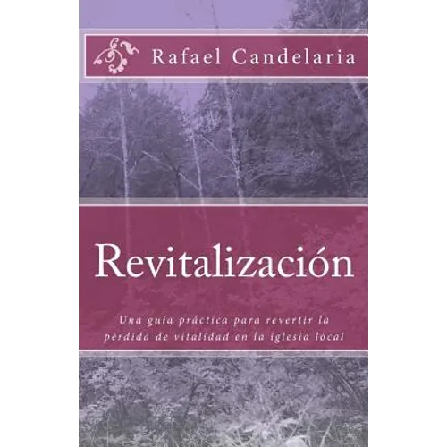Revitalizacion: Una guía práctica para revertir la pérdida de vitalidad en la iglesia local - Paperback