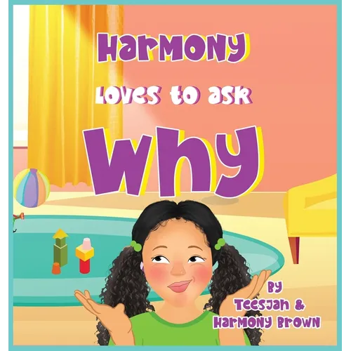 Harmony Loves to Ask Why: A Cute Children's Book for Curious Children and Their Helpful Moms - Hardcover