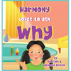 Harmony Loves to Ask Why: A Cute Children's Book for Curious Children and Their Helpful Moms - Hardcover