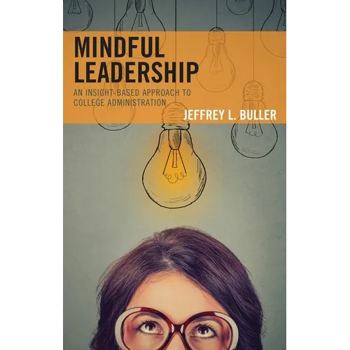 Mindful Leadership: An Insight-Based Approach to College Administration - Paperback