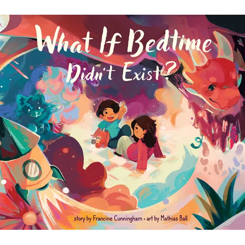 What If Bedtime Didn't Exist? - Hardcover