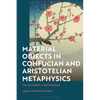 Material Objects in Confucian and Aristotelian Metaphysics: The Inevitability of Hylomorphism - Paperback