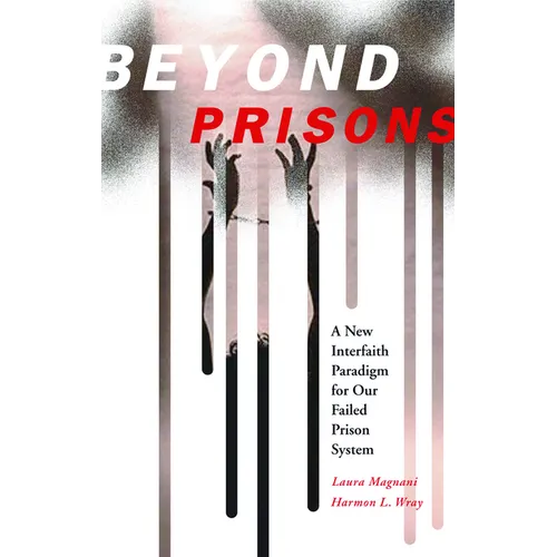 Beyond Prisons: A New Interfaith Paradigm for Our Failed Prison System - Paperback
