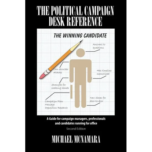 The Political Campaign Desk Reference: A Guide for Campaign Managers, Professionals and Candidates Running for Office - Paperback
