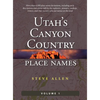 Utah's Canyon Country Place Names, Vol. 1 - Hardcover