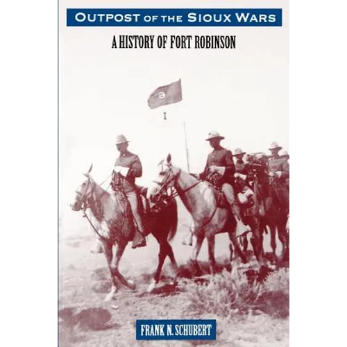 Outpost of the Sioux Wars: A History of Fort Robinson - Paperback